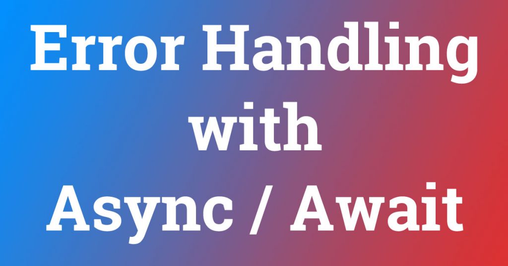 Error Handling with Async / Await Ankur Patel